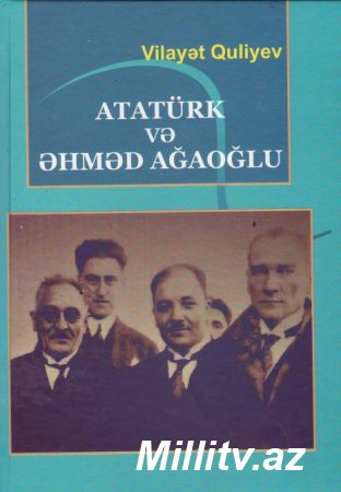 “Atatürk və Əhməd Ağaoğlu” adlı monoqrafiya çap olunub