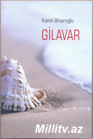 Tanınmış yazıçı-publisistin “Gilavar” adlı yeni kitabı çapdan çıxıb