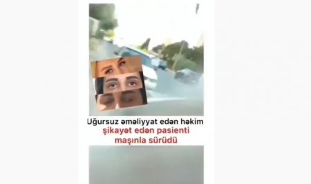 Azərbaycanda həkim özbaşınalığı... - şikayət edən pasienti maşınla sürüdü