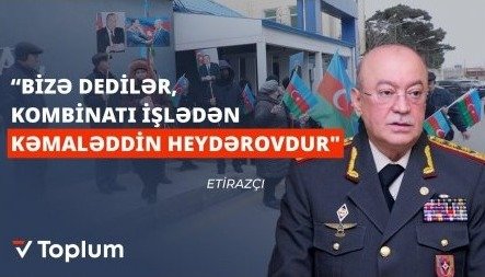 "Bizə dedilər, kombinatı işlədən KƏMALƏDDİN HEYDƏROVDUR" - ETİRAZ VAR...
